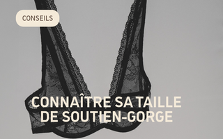 Comment connaître sa taille de soutien-gorge ?